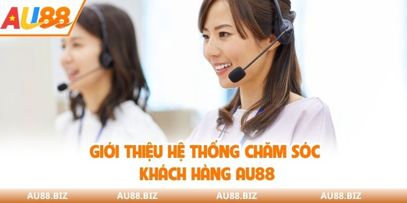 Giới thiệu hệ thống chăm sóc khách hàng AU88