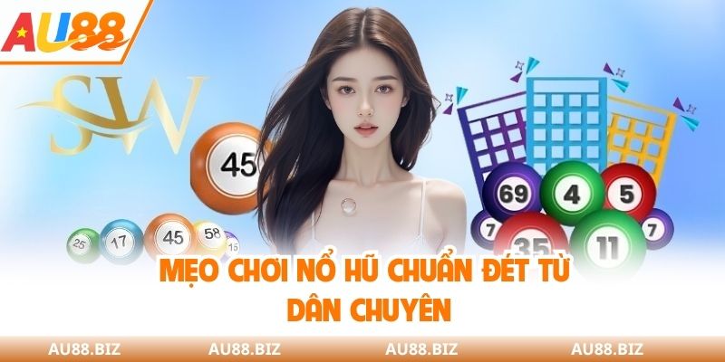 Mẹo chơi nổ hũ chuẩn đét từ dân chuyên