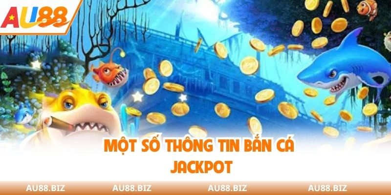 Một số thông tin bắn cá Jackpot