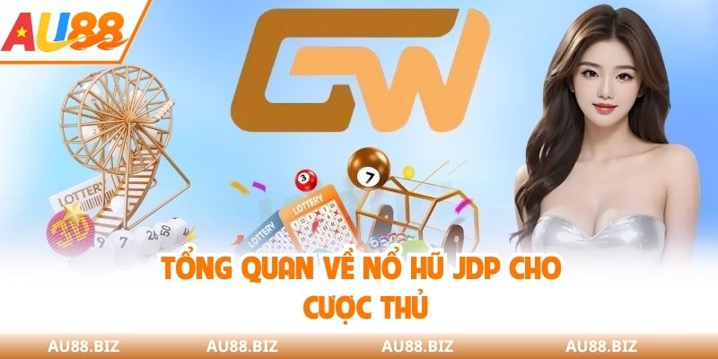 Tổng quan về nổ hũ JDP cho cược thủ